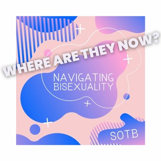 Episode 236: Navigating Bisexuality Where Are They Now