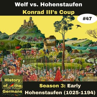 Ep. 47: Welf vs Staufer - Konrad III (1137-1152) - Konrad's Coup