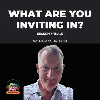 What Are You Inviting In? with Brian Jaudon (Season 7 Finale)