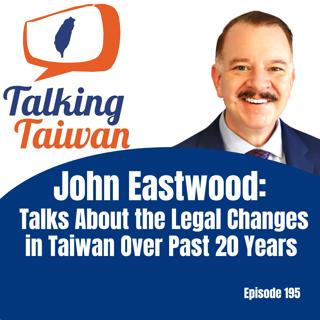 Ep 195 | John Eastwood: Talks About the Legal Changes in Taiwan Over the Past 20 Years