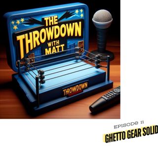 The Throwdown With Matt: Episode 11: Ghetto Gear Solid