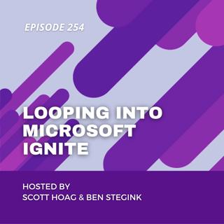Episode 254 – Looping into Microsoft Ignite