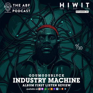 HIWIT EP 45, Album Review: Odumodublvck, Industry Machine