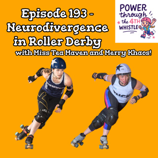 193 - Neurodivergence in Roller Derby with Miss Tea Maven and Merry Khaos