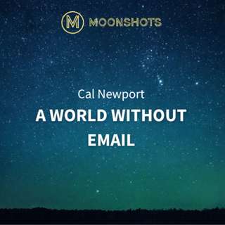Cal Newport: A World Without Email