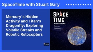 Mercury’s Hidden Activity and Titan’s Dragonfly: Exploring Volatile Streaks and Robotic Rotocopters