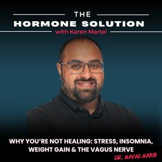 Why You're Not Healing: Stress, Insomnia, Weight Gain & the Vagus Nerve with Dr. Navaz Nabib