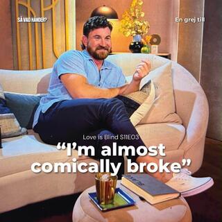 Love is Blind s11e03 – ”I’m almost comically broke”