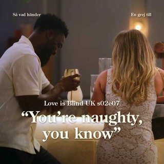 En grej till: Love is Blind UK s02e07 – ”You’re naughty, you know”