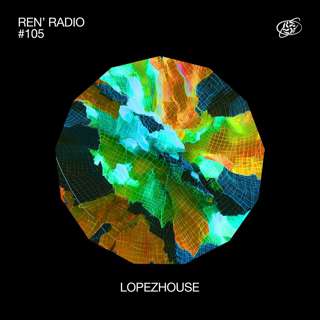 Ren' Radio #105 - Lopezhouse