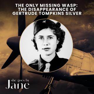142: The Only Missing WASP: The Disappearance of Gertrude Tompkins Silver