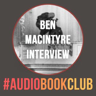 Bonus: Ben MacIntyre Interview
