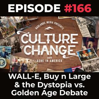 Culture of Change Ep. 166: WALL-E, Buy n Large & the Dystopia vs. Golden Age Debate