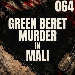 064 || Green Beret Murder in Mali || Logan Melgar