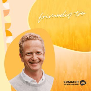 Rune Tobiassen - Frimodig tro - Trenger troen forsvares - Sommerkonferansen 2025
