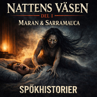 SPÖKHISTORIER - Nattens väsen – Del 1: Maran & Sarramauca
