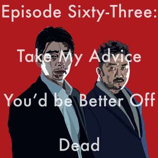63: Take My Advice You'd Be Better Off Dead