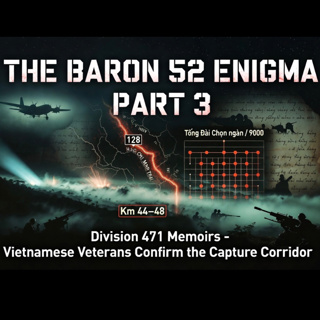 The Baron 52 Enigma: Division 471 Memoirs – Vietnamese Veterans Confirm the Capture Corridor