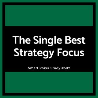 The Single Best Strategy Focus for Every Poker Session #507