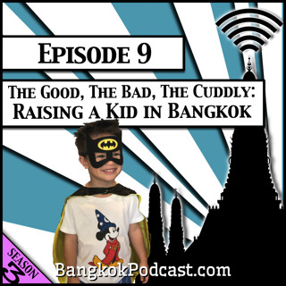 The Good, the Bad, the Cuddly: Raising a Kid in Bangkok [Season 3, Episode 9]