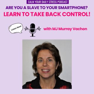 Are You a SLAVE to Your Smartphone? Learn to Take Back Control with MJ Murray Vachon