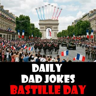 Bastille Day! 18 dad jokes to revolt over! 14 July 2026