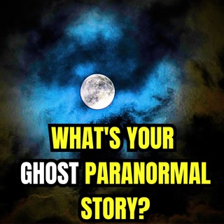 What's Your Ghost Paranormal Story?