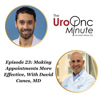 The UroOnc Minute: Making Appointments More Effective, With David Canes, MD