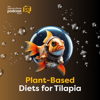Plant-Based Diets for Tilapia | Ep. 44
