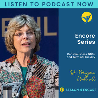 S4E28 - Encore Episode: Dr. Marjorie Woollacott on consciousness, NDEs, and terminal lucidity