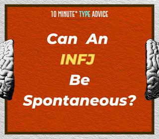 Can An INFJ Be Spontaneous?| 10 Min Type Advice | S03:E02