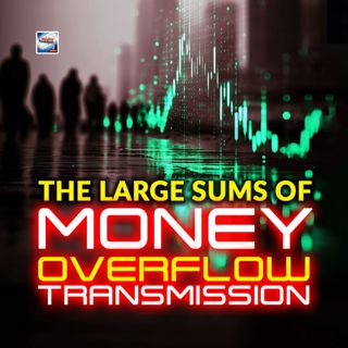 The Large Sums Of Money Overflow Transmission