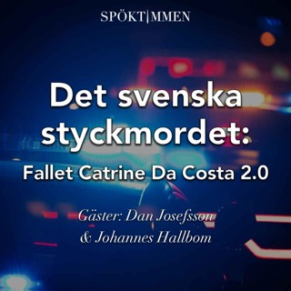 Det svenska styckmordet: Fallet Catrine da Costa 2.0, del 1 av 2 – Gäst: Dan Josefsson & Johannes Hallbom