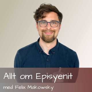 69 Allt om Episyenit - med Felix Makowsky