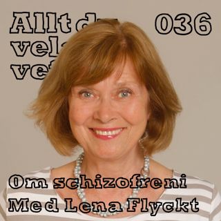 036 Om schizofreni med Lena Flyckt