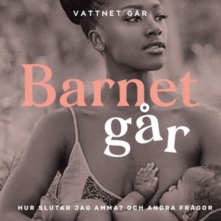 237. Barnet Går - Frågepodd, "Hur slutar jag amma och hur gör jag med min krävande mamma?"