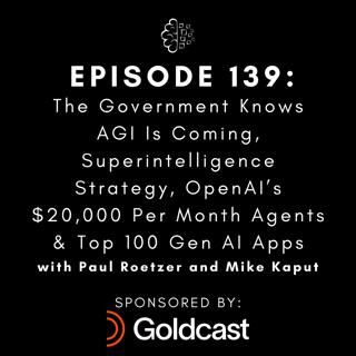 #139:  The Government Knows AGI Is Coming, Superintelligence Strategy, OpenAI’s $20,000 Per Month Agents & Top 100 Gen AI Apps