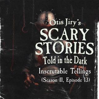S11E13 – "Inscrutable Tellings" – Scary Stories Told in the Dark