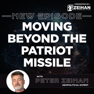 Moving Beyond the Patriot Missile || Peter Zeihan