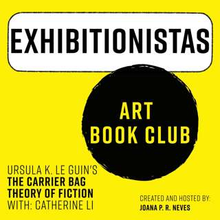 Curator Catherine Li | How The Carrier Bag Theory of Fiction by Ursula K. Le Guin Intersects with Curatorial Ethos