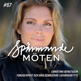 #67 Christina Bengtsson, fokusexpert och världsmästare i gevärsskytte