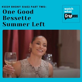 #3539 RHONY S16E2 Part Two:  One Good Bessette Summer Left