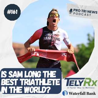 Episode 161: Sam Long- Best Triathlete in the World?