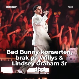 #229: Bad Bunny-konserten, bråk på Willys & Lindsey Graham är död