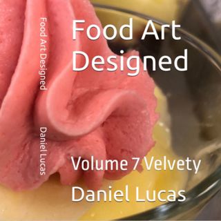 Food Art Designed Volume 7 Velvety by Daniel Lucas