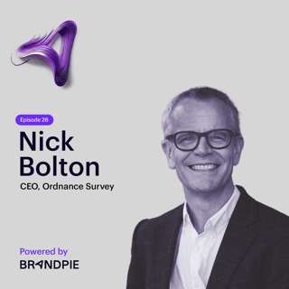 Charting the Map for Transformative Leadership with Ordnance Survey’s CEO, Nick Bolton - Episode 26