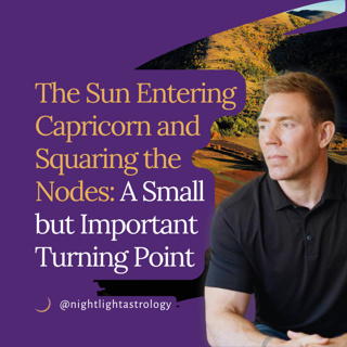 The Sun Entering Capricorn and Squaring the Nodes: A Small but Important Turning Point