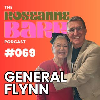 Fight like a Flynn with General Flynn | The Roseanne Barr Podcast #069