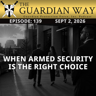 Episode 139 – When Armed Security Is the Right Choice