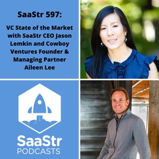SaaStr 597: VC State of the Market with SaaStr CEO Jason Lemkin and Cowboy Ventures Founder & Managing Partner Aileen Lee